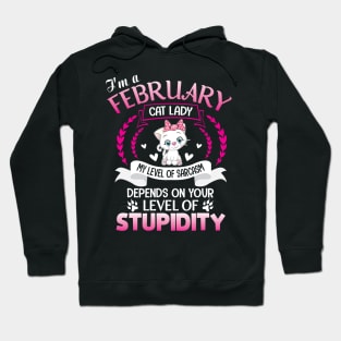 I'm A February Cat Lady My Sarcasm Depends On Your Stupidity Hoodie